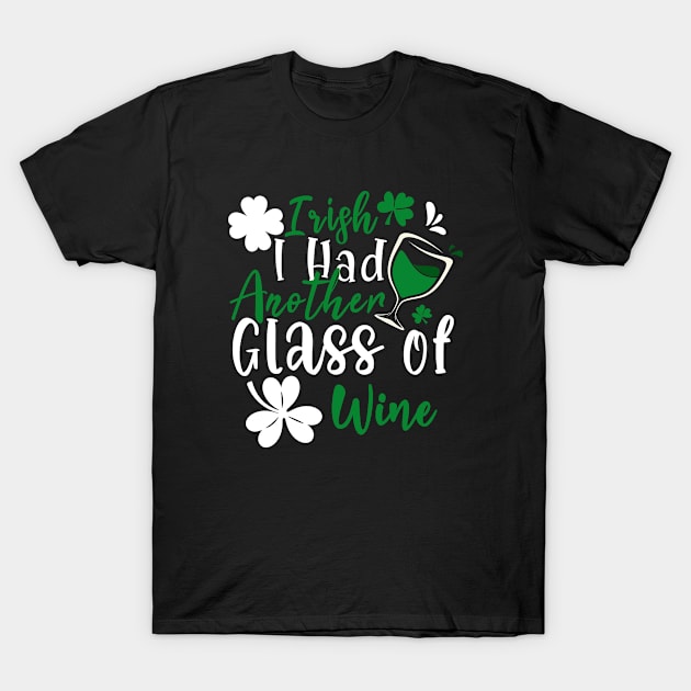 Irish I Had Another Glass Of Wine St Patrick's Day Drinking T-Shirt by dounjdesigner